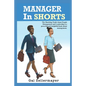 MANAGER In SHORTS: The shocking truth about people management and leadership - Paperback