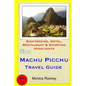 Machu Picchu Travel Guide: Sightseeing, Hotel, Restaurant & Shopping Highlights - Paperback