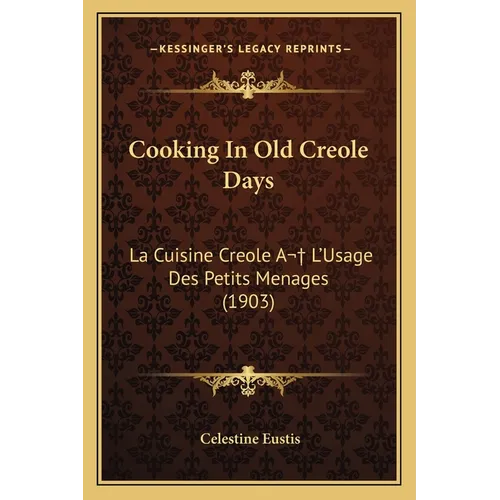 Cooking in Old Creole Days: La Cuisine Creole A L'Usage Des Petits Menages (1903) - Paperback