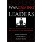Wargaming for Leaders: Strategic Decision Making from the Battlefield to the Boardroom - Hardcover