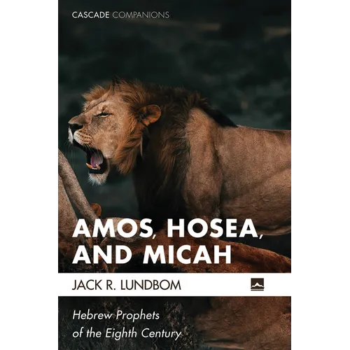 Amos, Hosea, and Micah: Hebrew Prophets of the Eighth Century - Hardcover