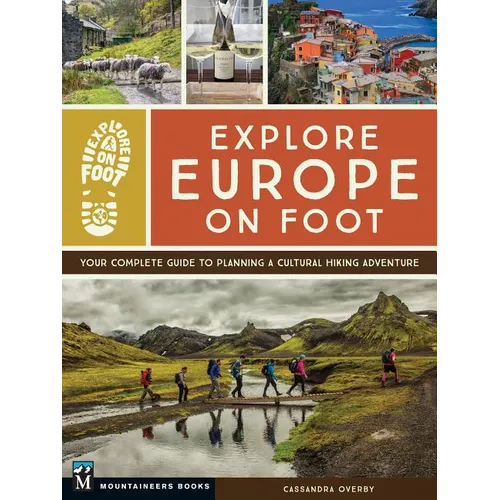 Explore Europe on Foot: Your Complete Guide to Planning a Cultural Hiking Adventure - Paperback