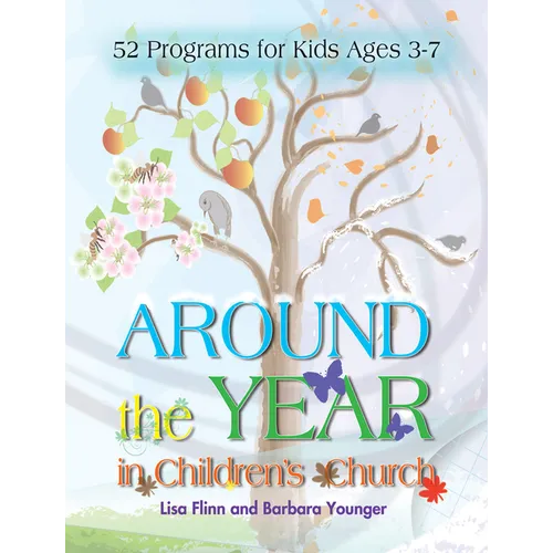 Around the Year in Children's Church: 52 Programs for Kids Ages 3-7 - Paperback