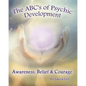 The ABC's of Psychic Development: Awareness, Belief & Courage - Paperback