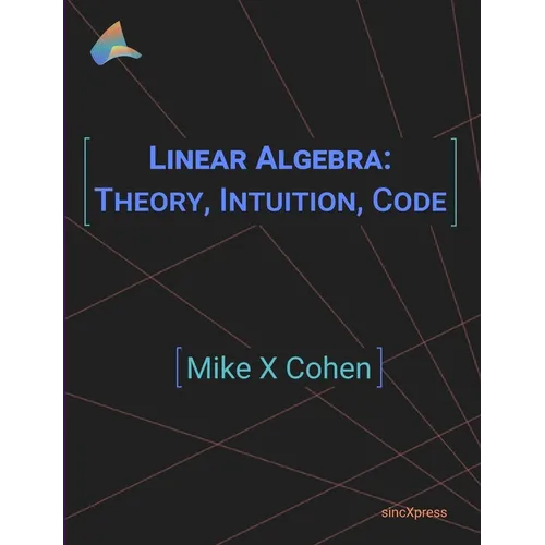 Linear Algebra: Theory, Intuition, Code - Paperback