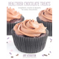 Healthier Chocolate Treats: Breakfasts, Snacks & Desserts for Every Chocoholic - Hardcover