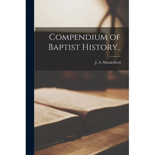 Compendium of Baptist History.. - Paperback