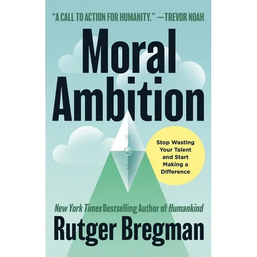 Moral Ambition: Stop Wasting Your Talent and Start Making a Difference - Hardcover