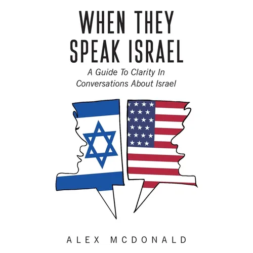 When They Speak Israel: A Guide to Clarity in Conversations about Israel - Paperback