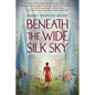 Beneath the Wide Silk Sky - Hardcover
