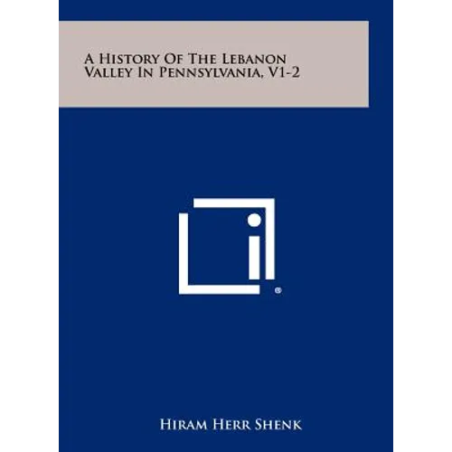 A History of the Lebanon Valley in Pennsylvania, V1-2 - Hardcover