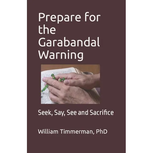 Prepare for the Garabandal Warning: Seek, Say, See and Sacrifice - Paperback