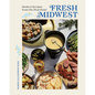Fresh Midwest: Modern Recipes from the Heartland - Hardcover