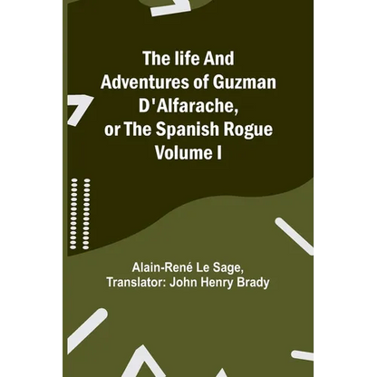 The life and adventures of Guzman D'Alfarache, or the Spanish Rogue Volume I - Paperback