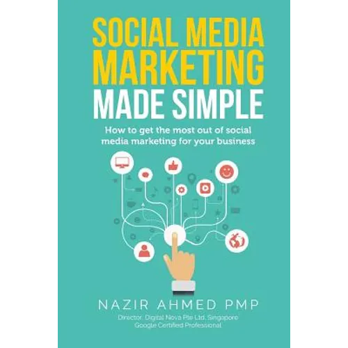 Social Media Marketing Made Simple: How to get the most out of social media marketing for your business - Paperback