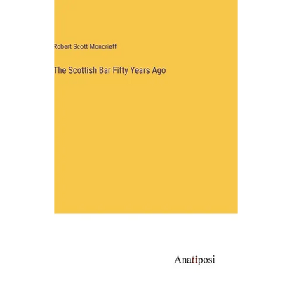 The Scottish Bar Fifty Years Ago - Hardcover