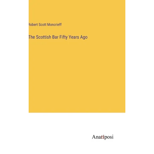 The Scottish Bar Fifty Years Ago - Hardcover
