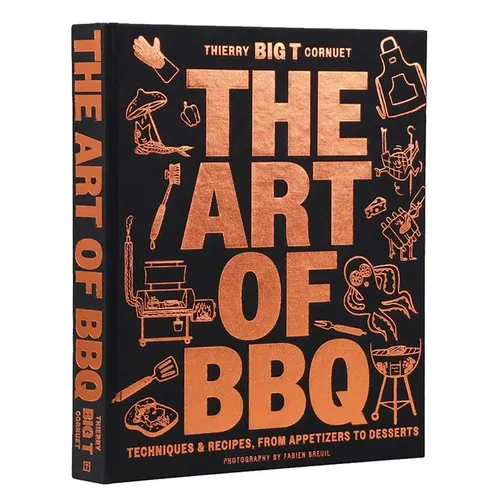 The Art of Barbecue: Techniques and Recipes, from Appetizers to Desserts - Hardcover