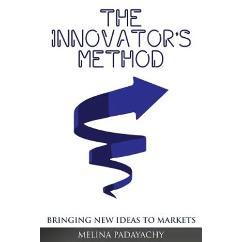 The Innovator's Method: Bringing New Ideas To Markets - Paperback