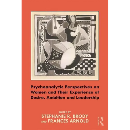 Psychoanalytic Perspectives on Women and Their Experience of Desire, Ambition and Leadership - Paperback