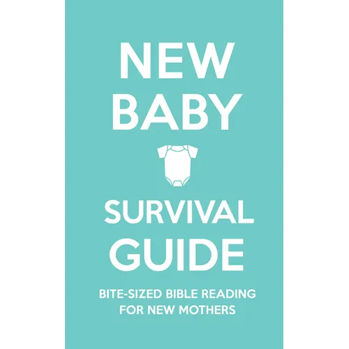 New Baby Survival Guide: Bite-Sized Bible Reading for New Mothers - Hardcover
