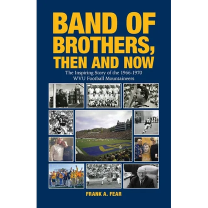 Band of Brothers, Then and Now: The Inspiring Story of the 1966-1970 WVU Football Mountaineers - Paperback