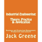 Industrial Engineering: Theory, Practice & Application: Business and Production Management, Productivity and Capacity - Paperback