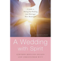A Wedding with Spirit: A Guide to Making Your Wedding (and Marriage) More Meaningful - Paperback