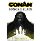 Conan: Songs of the Slain: The All-New Chronicles of the Worlds Greatest Barbarian Hero - Hardcover