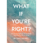 What If You're Right? - Hardcover