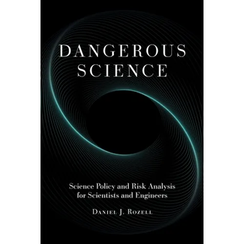 Dangerous Science: Science Policy and Risk Analysis for Scientists and Engineers - Paperback
