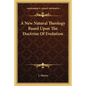 A New Natural Theology Based Upon the Doctrine of Evolution - Paperback