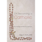 On Becoming a Catholic: The Challenge of Christian Initiation - Paperback