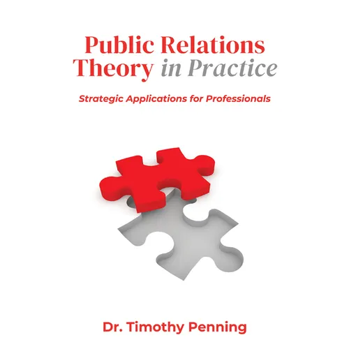 Public Relations Theory in Practice: Strategic Applications for Professionals - Paperback