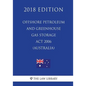 Offshore Petroleum and Greenhouse Gas Storage Act 2006 (Australia) (2018 Edition) - Paperback