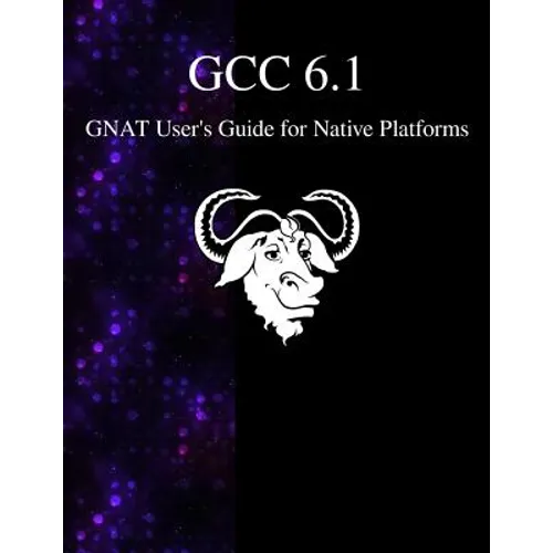 GCC 6.1 GNAT User's Guide for Native Platforms - Paperback