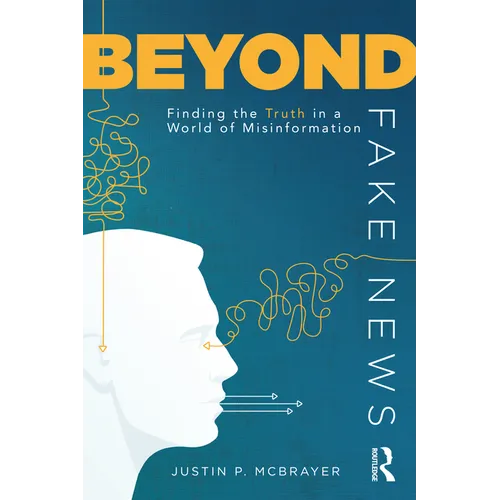 Beyond Fake News: Finding the Truth in a World of Misinformation - Paperback