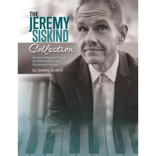 The Jeremy Siskind Collection: Six Jazz-Inspired Pieces for Intermediate and Advanced Pianists - Paperback
