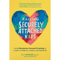 Raising Securely Attached Kids: Using Connection-Focused Parenting to Create Confidence, Empathy, and Resilience - Hardcover