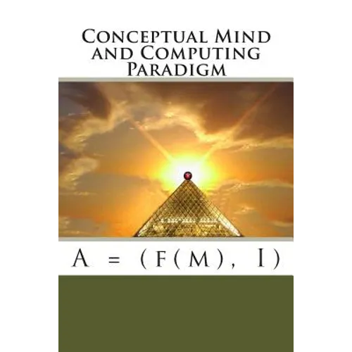 Conceptual Mind and Computing Paradigm: A = (f(m), I) - Paperback