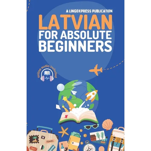Latvian for Absolute Beginners: Basic Words and Phrases Across 50 Themes with Online Audio Pronunciation Support - Paperback