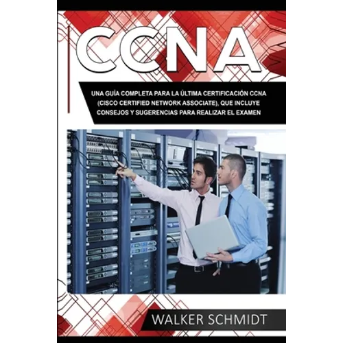 CCNA: Una Guía Completa para la Última Certificación CCNA (Cisco Certified Network Associate), que Incluye Consejos y Sugere - Paperback