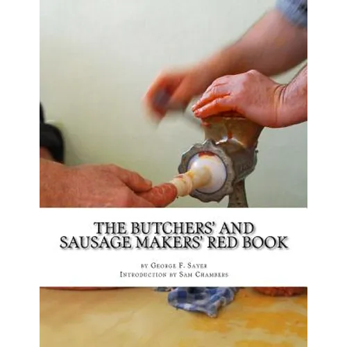 The Butchers' and Sausage Makers' Red Book: How To Cure Meat and Make Sausages - Paperback