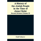 A History of the Jewish People in the Time of Jesus Christ: Second Division (Volume II) - Paperback