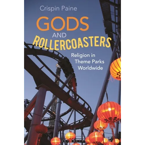 Gods and Rollercoasters: Religion in Theme Parks Worldwide - Paperback