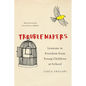 Troublemakers: Lessons in Freedom from Young Children at School - Hardcover