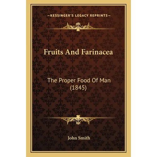 Fruits and Farinacea: The Proper Food of Man (1845) - Paperback