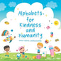 Alphabets for Kindness and Humanity: A Children's Book that Helps Children to Learn Alphabet Words for Kindness, Compassion and Positivity - Paperback