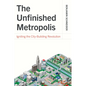 The Unfinished Metropolis: Igniting the City-Building Revolution - Paperback