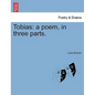 Tobias: A Poem, in Three Parts. - Paperback